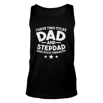I Have Two Titles Dad And Stepdad Stepfather Unisex Tank Top - Seseable