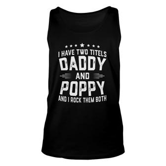 I Have Two Titles Daddy And Poppy I Rock Them Both Unisex Tank Top - Seseable