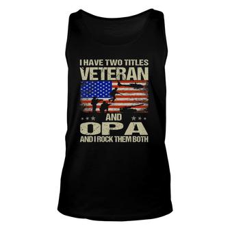 I Have Two Titles Veteran And Opa And I Rock Them Both Unisex Tank Top - Seseable