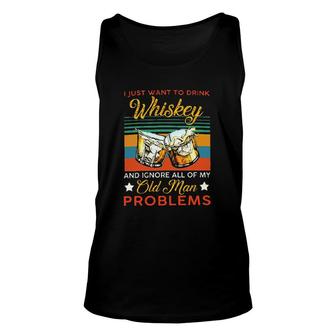 I Just Want To Drink Whiskey And Ignore All My Old Man Enjoyable Gift 2022 Unisex Tank Top - Thegiftio UK