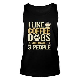 I Like Coffee Dogs And Maybe 3 People Unisex Tank Top - Seseable