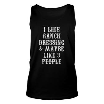 I Like Ranch Dressing And Maybe 3 People Sarcasm Unisex Tank Top - Seseable