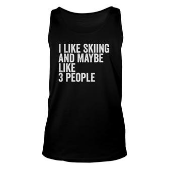 I Like Skiing And Maybe Like 3 People Unisex Tank Top - Seseable