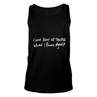 I Lost A Lot Of People When I Found Myself Unisex Tank Top - Seseable