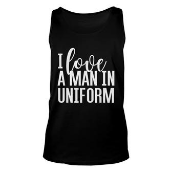 I Love A Man In Uniform Military Police Fire Wife T Unisex Tank Top - Seseable