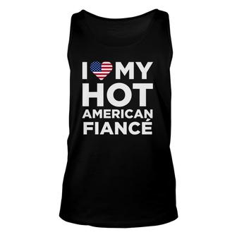 I Love My Hot American Fiance Cute Us Unisex Tank Top | Mazezy
