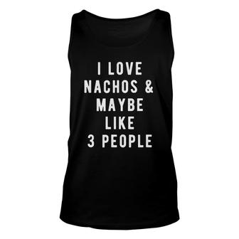 I Love Nachos And Maybe Like 3 People Unisex Tank Top