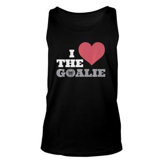 I Love The Goalie Soccer Hockey Goal Keeper Tee Unisex Tank Top | Mazezy
