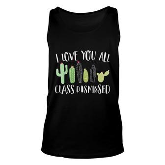 I Love You All Class Dismissed Cactus Last Day Of School Kid Unisex Tank Top - Seseable