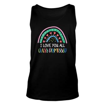 I Love You All Class Dismissed Colorful Rainbow Last Day Of School Unisex Tank Top - Seseable