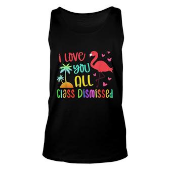 I Love You All Class Dismissed End Of School Year Teacher Unisex Tank Top - Seseable