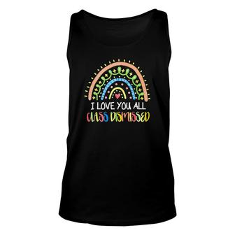 I Love You All Class Dismissed Rainbow Last Day Of School Cute Unisex Tank Top - Seseable