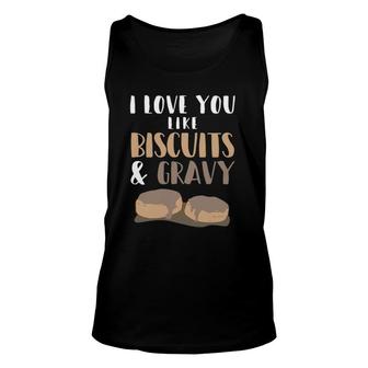 I Love You Like Biscuits And Gravy Romantic Unisex Tank Top | Mazezy