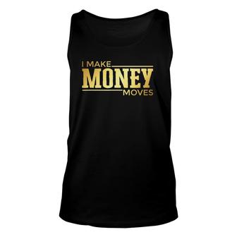 I Make Money Moves Statement Hustler Entrepreneur Unisex Tank Top | Mazezy