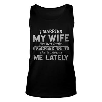 I Married My Wife For Her Looks But Not The Ones Attractive Gift 2022 Unisex Tank Top - Thegiftio
