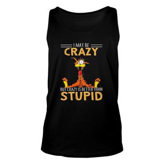 I May Be Crazy But Crazy Is Better Than Stupid Unisex Tank Top | Mazezy