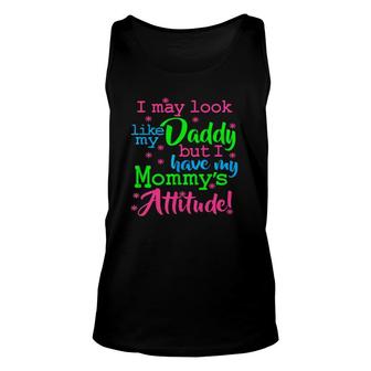 I May Look Like My Dad By I Have My Mommys Attitude Unisex Tank Top - Seseable