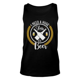I Need A Huge Glass Of Beer Lovers Unisex Tank Top - Seseable