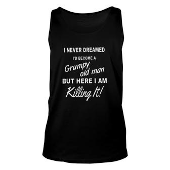 I Never Dreamed Id Become A Grumpy Old Man 2022 Graphic Unisex Tank Top - Seseable
