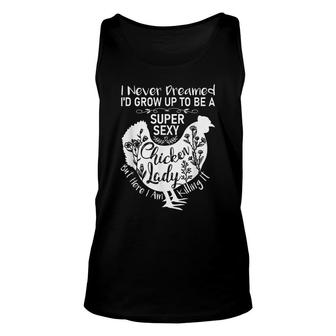 I Never Dreamed Id Grow Up Super Sexy Chicken Lady Womens Unisex Tank Top - Seseable