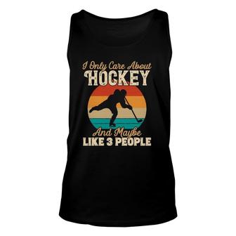 I Only Care About Hockey And Maybe Like 3 People Unisex Tank Top - Seseable