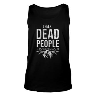 I Seek Dead People I Do Genealogy Unisex Tank Top | Mazezy