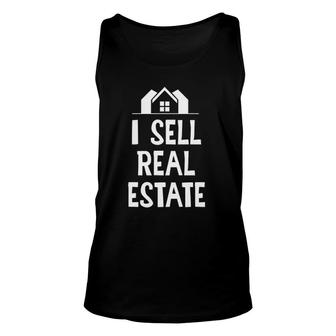 I Sell Real Estate Realtor Broker Gift Real Estate Agent Unisex Tank Top - Seseable