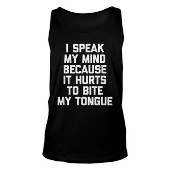 I Speak My Mind Because It Hurts To Bite My Tongue Funny Unisex Tank Top - Seseable