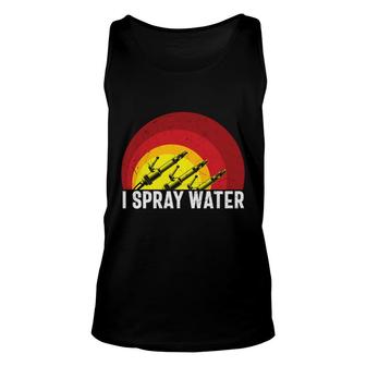 I Spray Water Firefighter Meaningful Great Unisex Tank Top - Seseable