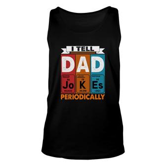 I Tell Dad Jokes Periodically Chemistry Funny Colorful Fathers Day Gift Unisex Tank Top - Seseable