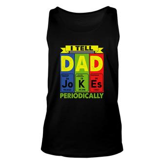 I Tell Dad Jokes Periodically Chemistry Funny Cute Fathers Day Gift Unisex Tank Top - Seseable