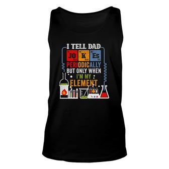 I Tell Dad Jokes Periodically Fathers Day Chemistry Lovers Unisex Tank Top - Seseable