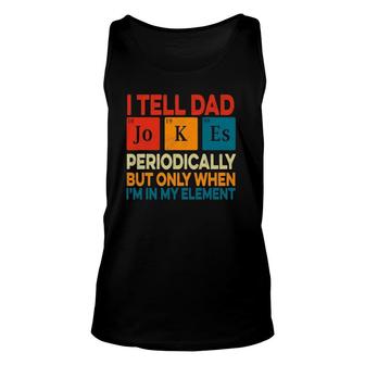 I Tell Dad Jokes Periodically Fathers Day Periodic Table Unisex Tank Top - Seseable