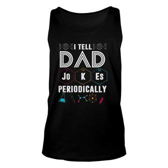 I Tell Dad Jokes Periodically Funny Periodic Table Jokes On Dads For Fathers Day Unisex Tank Top - Seseable