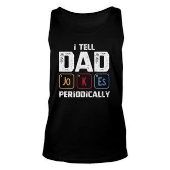 I Tell Dad Jokes Periodically Periodic Table Father Unisex Tank Top - Seseable