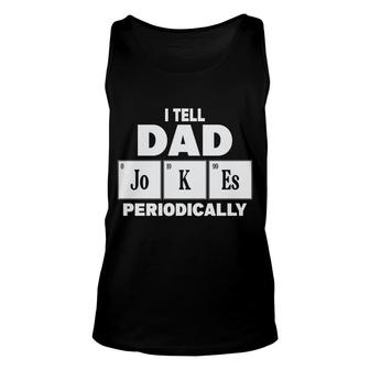 I Tell Dad Jokes Periodically Simple Gift Funny Idea Fathers Day Unisex Tank Top - Seseable