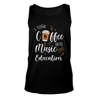 I Turn Coffee Into Music Education Teacher Unisex Tank Top - Seseable