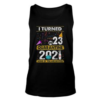 I Turned 23 In Quarantine 2021 23 Years Old 23Rd Birthday Unisex Tank Top - Seseable