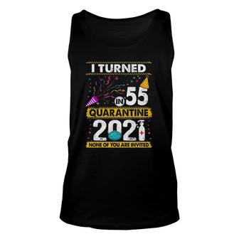 I Turned 55 In Quarantine 2021 55 Years Old 55Th Birthday Unisex Tank Top - Seseable