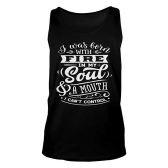 I Was Born With Fire In My Soul A Mouth I Cant Control Sarcastic Funny Quote White Color Unisex Tank Top - Seseable