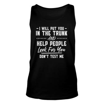 I Will Put You In The Trunk Funny Saying Unisex Tank Top | Mazezy UK