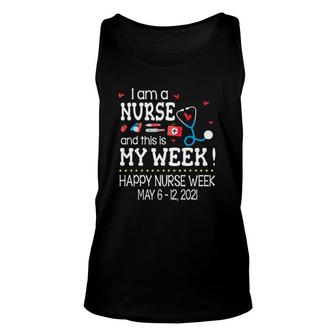 Iam A Nurse And This Is My Week Happy Nurse Week May 6 12 2021 Nursing Tools Unisex Tank Top - Seseable