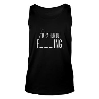 Id Rather Be Fishing Funny Sarcastic Fish Gift For Dad Fisherman Unisex Tank Top - Monsterry UK