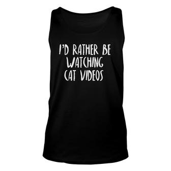 Id Rather Be Watching Cat Videos Funny Pet Lover Unisex Tank Top | Mazezy