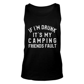 If I Am Drunk It Is My Camping Friends Fault Enjoyable Gift 2022 Unisex Tank Top - Thegiftio UK