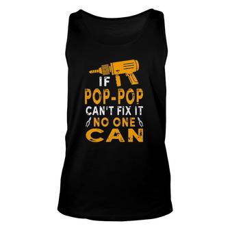 If Pop-Pop Cant Fix It No One Can Funny Grandpa Fathers Day Unisex Tank Top - Seseable