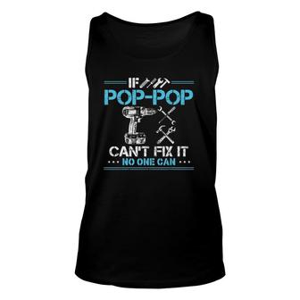 If Pop-Pop Cant Fix It No One Can Gift For Fathers Day Dad Unisex Tank Top - Seseable