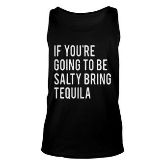 If You Are Going To Be Salty Bring Tequila Enjoyable Gift 2022 Unisex Tank Top - Thegiftio UK