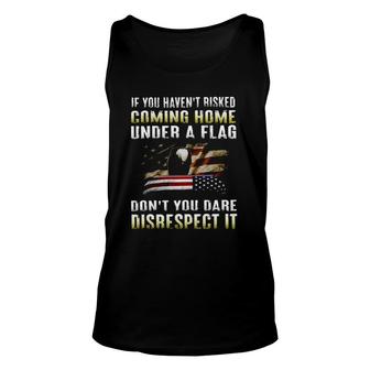 If You Havent Risked Coming Home Under A Flag Awesome 2022 Gift Unisex Tank Top - Thegiftio UK