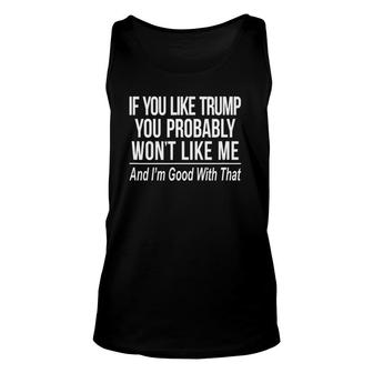 If You Like Trump You Probably Wont Like Me Unisex Tank Top | Mazezy